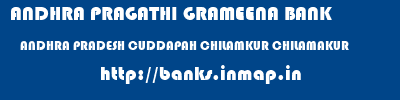 ANDHRA PRAGATHI GRAMEENA BANK  ANDHRA PRADESH CUDDAPAH CHILAMKUR CHILAMAKUR  banks information 